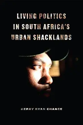 Żywa polityka w miejskich slumsach Republiki Południowej Afryki - Living Politics in South Africa's Urban Shacklands