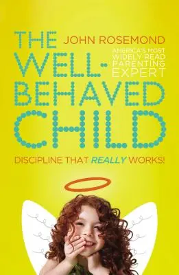 Dobrze wychowane dziecko: Dyscyplina, która naprawdę działa! - The Well-Behaved Child: Discipline That Really Works!