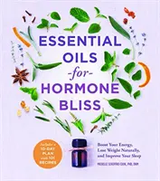 Essential Oils for Hormone Bliss: Zwiększ swoją energię, naturalnie schudnij i popraw swój sen - Essential Oils for Hormone Bliss: Boost Your Energy, Lose Weight Naturally, and Improve Your Sleep