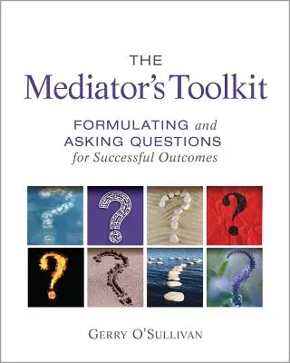 Zestaw narzędzi mediatora: Formułowanie i zadawanie pytań w celu osiągnięcia pomyślnych rezultatów - The Mediator's Toolkit: Formulating and Asking Questions for Successful Outcomes