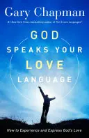 Bóg mówi twoim językiem miłości: Jak doświadczać i wyrażać Bożą miłość - God Speaks Your Love Language: How to Experience and Express God's Love