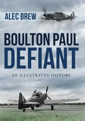 Boulton Paul Defiant: Ilustrowana historia - Boulton Paul Defiant: An Illustrated History