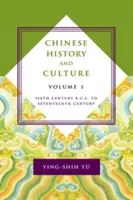 Historia i kultura Chin: Szósty wiek przed naszą erą do siedemnastego wieku, tom 1 - Chinese History and Culture: Sixth Century B.C.E. to Seventeenth Century, Volume 1