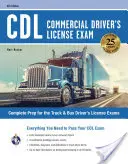 CDL - Commercial Driver's License Exam, 6th Ed.: Wszystko, czego potrzebujesz, aby zdać egzamin CDL - CDL - Commercial Driver's License Exam, 6th Ed.: Everything You Need to Pass Your CDL Exam