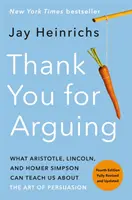 Thank You for Arguing, wydanie czwarte (poprawione i zaktualizowane): Czego Arystoteles, Lincoln i Homer Simpson mogą nas nauczyć o sztuce perswazji - Thank You for Arguing, Fourth Edition (Revised and Updated): What Aristotle, Lincoln, and Homer Simpson Can Teach Us about the Art of Persuasion