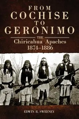 Od Cochise do Geronimo: Apacze Chiricahua, 1874-1886 - From Cochise to Geronimo: The Chiricahua Apaches, 1874-1886