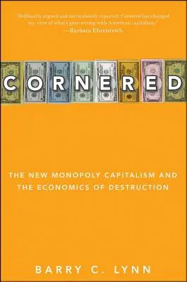 Osaczony: Nowy monopolistyczny kapitalizm i ekonomia zniszczenia - Cornered: The New Monopoly Capitalism and the Economics of Destruction