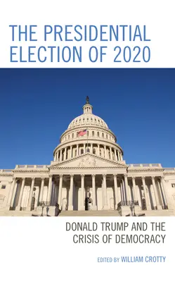 Wybory prezydenckie w 2020 roku: Donald Trump i kryzys demokracji - The Presidential Election of 2020: Donald Trump and the Crisis of Democracy