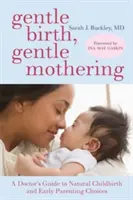 Łagodne narodziny, łagodne macierzyństwo: Przewodnik lekarza po naturalnym porodzie i łagodnych wczesnych wyborach rodzicielskich - Gentle Birth, Gentle Mothering: A Doctor's Guide to Natural Childbirth and Gentle Early Parenting Choices