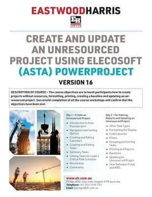 Create and Update an Unresourced Project using Elecosoft (Asta) Powerproject Version 16: 2-dniowe szkolenie i warsztaty dla studentów - Create and Update an Unresourced Project using Elecosoft (Asta) Powerproject Version 16: 2-day training course handout and student workshops