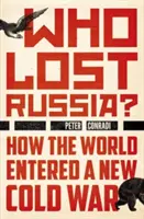 Kto stracił Rosję: Jak świat wkroczył w nową zimną wojnę - Who Lost Russia?: How the World Entered a New Cold War