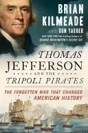 Thomas Jefferson i piraci z Trypolisu: Zapomniana wojna, która zmieniła historię Ameryki - Thomas Jefferson and the Tripoli Pirates: The Forgotten War That Changed American History