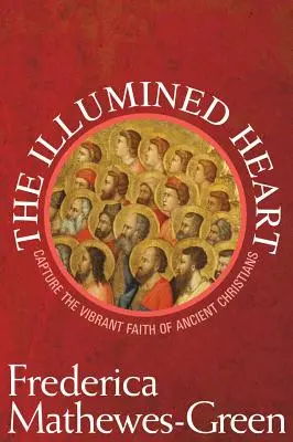 Oświecone serce: Uchwyć żywą wiarę starożytnych chrześcijan - Illumined Heart: Capture the Vibrant Faith of the Ancient Christians