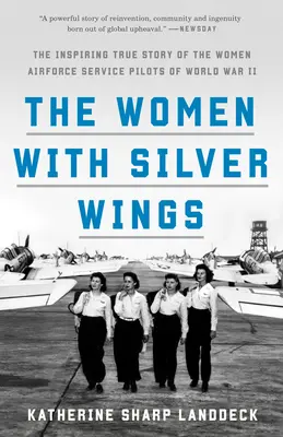 Kobiety ze srebrnymi skrzydłami: Inspirująca prawdziwa historia kobiet pilotów sił powietrznych z czasów II wojny światowej - The Women with Silver Wings: The Inspiring True Story of the Women Airforce Service Pilots of World War II