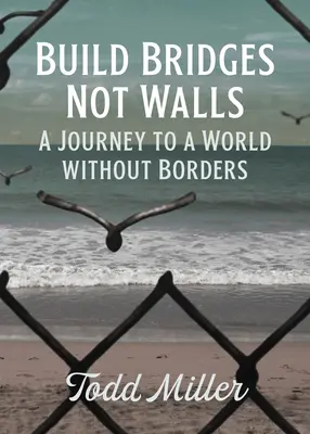 Buduj mosty, nie mury: Podróż do świata bez granic - Build Bridges, Not Walls: A Journey to a World Without Borders