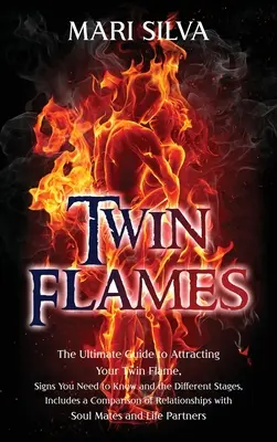 Twin Flames: Najlepszy przewodnik po przyciąganiu bliźniaczego płomienia, znaki, które musisz znać i różne etapy, zawiera porównanie - Twin Flames: The Ultimate Guide to Attracting Your Twin Flame, Signs You Need to Know and the Different Stages, Includes a Comparis