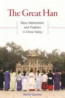 Wielki Han: rasa, nacjonalizm i tradycja w dzisiejszych Chinach - The Great Han: Race, Nationalism, and Tradition in China Today