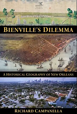 Dylemat Bienville'a: Geografia historyczna Nowego Orleanu - Bienville's Dilemma: A Historical Geography of New Orleans