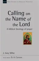 Wzywanie imienia Pańskiego - biblijna teologia modlitwy - Calling on the Name of the Lord - A Biblical Theology Of Prayer