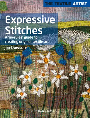 Artysta tekstylny: Expressive Stitches: A No-Rules Guide to Creating Original Textile Art - Textile Artist: Expressive Stitches: A No-Rules Guide to Creating Original Textile Art