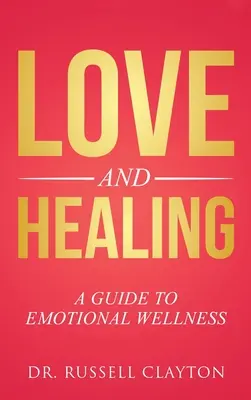 Miłość i uzdrowienie: Przewodnik po dobrym samopoczuciu emocjonalnym - Love and Healing: A Guide to Emotional Wellness