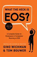 Czym do cholery jest EOS? Kompletny przewodnik dla pracowników firm działających w systemie EOS - What the Heck Is Eos?: A Complete Guide for Employees in Companies Running on EOS