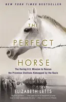 Koń doskonały: Odważna amerykańska misja ratowania bezcennych ogierów porwanych przez nazistów - The Perfect Horse: The Daring U.S. Mission to Rescue the Priceless Stallions Kidnapped by the Nazis