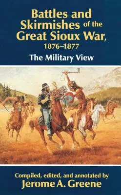 Bitwy i potyczki wielkiej wojny Siuksów, 1876-1877: Wojskowy punkt widzenia - Battles and Skirmishes of the Great Sioux War, 1876-1877: The Military View