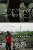 Niewygodne pokolenie: Migrująca młodzież dorastająca na skraju Szanghaju - The Inconvenient Generation: Migrant Youth Coming of Age on Shanghai's Edge
