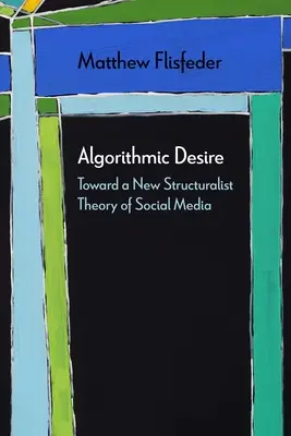 Algorytmiczne pożądanie: w stronę nowej strukturalistycznej teorii mediów społecznościowych - Algorithmic Desire: Toward a New Structuralist Theory of Social Media