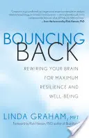 Bouncing Back: Przeprogramuj swój mózg na maksymalną odporność i dobre samopoczucie - Bouncing Back: Rewiring Your Brain for Maximum Resilience and Well-Being