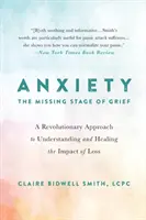 Lęk: The Missing Stage of Grief: Rewolucyjne podejście do zrozumienia i leczenia skutków straty - Anxiety: The Missing Stage of Grief: A Revolutionary Approach to Understanding and Healing the Impact of Loss