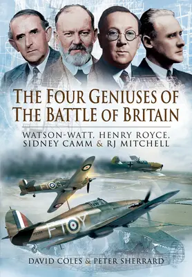 Czterech geniuszy Bitwy o Anglię: Watson-Watt, Henry Royce, Sydney Camm i RJ Mitchell - The Four Geniuses of the Battle of Britain: Watson-Watt, Henry Royce, Sydney Camm and Rj Mitchell