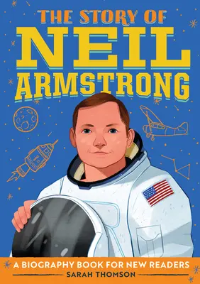 Historia Neila Armstronga: Książka biograficzna dla początkujących czytelników - The Story of Neil Armstrong: A Biography Book for New Readers