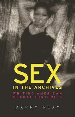 Seks w archiwach: Pisanie amerykańskich historii seksualnych - Sex in the Archives: Writing American Sexual Histories