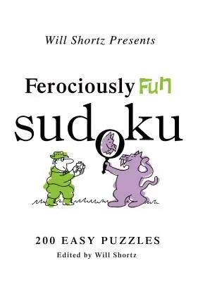 Will Shortz przedstawia Ferociously Fun Sudoku: 200 łatwych łamigłówek - Will Shortz Presents Ferociously Fun Sudoku: 200 Easy Puzzles