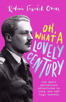 Och, co za piękne stulecie: Wspaniałe przygody jednego człowieka w miłości, na wojnie i w wyższych sferach - Oh, What a Lovely Century: One Man's Marvellous Adventures in Love, War and High Society