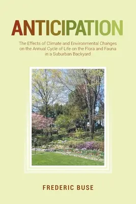 Przewidywanie: The Effects of Climate and Environmental Changes on the Annual Cycle of Life on the Flora and Fauna in a Suburban Back (Wpływ zmian klimatycznych i środowiskowych na roczny cykl życia flory i fauny na przedmieściach) - Anticipation: The Effects of Climate and Environmental Changes on the Annual Cycle of Life on the Flora and Fauna in a Suburban Back