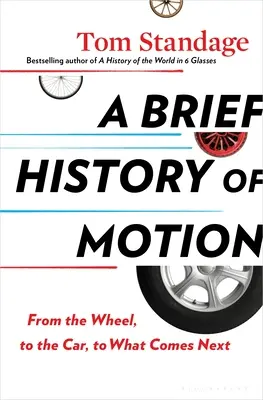 Krótka historia ruchu: Od koła, przez samochód, do tego, co będzie dalej - A Brief History of Motion: From the Wheel, to the Car, to What Comes Next