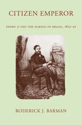 Citizen Emperor: Pedro II i tworzenie Brazylii, 1825-1891 - Citizen Emperor: Pedro II and the Making of Brazil, 1825-1891
