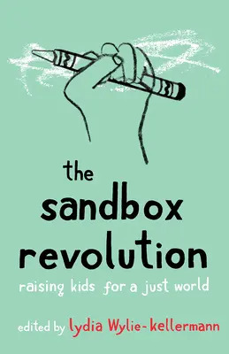 Rewolucja w piaskownicy: Wychowanie dzieci dla sprawiedliwego świata - The Sandbox Revolution: Raising Kids for a Just World