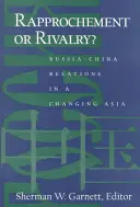 Zbliżenie czy rywalizacja? Stosunki Rosja-Chiny w zmieniającej się Azji - Rapprochement or Rivalry?: Russia-China Relations in a Changing Asia