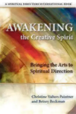 Przebudzenie twórczego ducha: Wprowadzanie sztuki do kierownictwa duchowego - Awakening the Creative Spirit: Bringing the Arts to Spiritual Direction