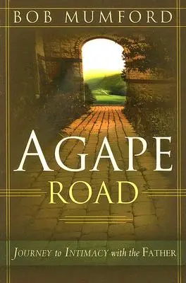 Droga Agape: Podróż do intymności z Ojcem - Agape Road: Journey to Intimacy with the Father