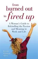 From Burned Out to Fired Up - A Woman's Guide to Recindling the Passion and Meaning in Work and Life [3 książki w pudełku] - From Burned Out to Fired Up - A Woman's Guide to Rekindling the Passion and Meaning in Work and Life