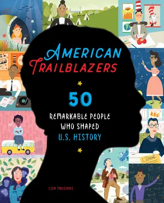 American Trailblazers: 50 niezwykłych ludzi, którzy kształtowali historię Stanów Zjednoczonych - American Trailblazers: 50 Remarkable People Who Shaped U.S. History