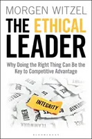 Etyczny lider: Dlaczego właściwe postępowanie może być kluczem do przewagi konkurencyjnej - The Ethical Leader: Why Doing the Right Thing Can Be the Key to Competitive Advantage