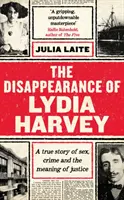 Zniknięcie Lydii Harvey - KSIĄŻKA TYGODNIA GUARDIAN: Prawdziwa historia seksu, zbrodni i znaczenia sprawiedliwości - Disappearance of Lydia Harvey - A GUARDIAN BOOK OF THE WEEK: A true story of sex, crime and the meaning of justice