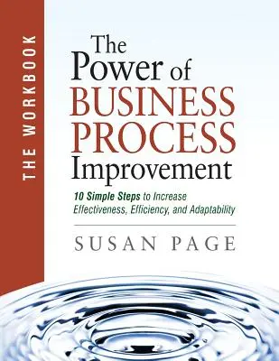 Potęga doskonalenia procesów biznesowych: The Workbook - The Power of Business Process Improvement: The Workbook