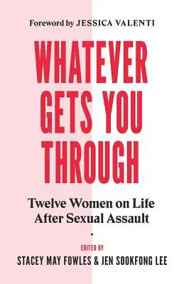 Whatever Gets You Through: Dwunastu ocalałych o życiu po napaści seksualnej - Whatever Gets You Through: Twelve Survivors on Life After Sexual Assault